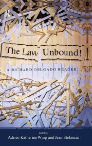 Title: Law Unbound!: A Richard Delgado Reader / Edition 1, Author: Richard Delgado