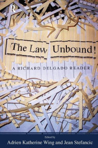 Title: Law Unbound!: A Richard Delgado Reader / Edition 1, Author: Richard Delgado