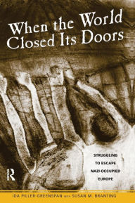 Title: When the World Closed Its Doors: Struggling to Escape Nazi-occupied Europe / Edition 1, Author: Ida Piller-Greenspan