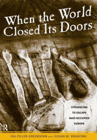 Title: When the World Closed Its Doors: Struggling to Escape Nazi-occupied Europe, Author: Ida Piller-Greenspan