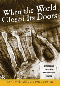 Title: When the World Closed Its Doors: Struggling to Escape Nazi-occupied Europe, Author: Ida Piller-Greenspan