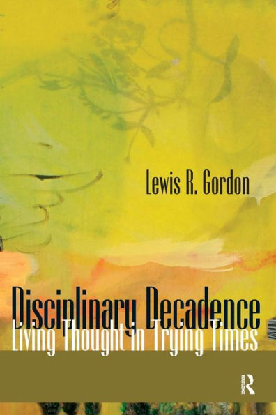 Disciplinary Decadence: Living Thought in Trying Times / Edition 1