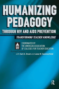 Title: Humanizing Pedagogy Through HIV and AIDS Prevention: Transforming Teacher Knowledge, Author: American Association of Colleges for Teacher Education