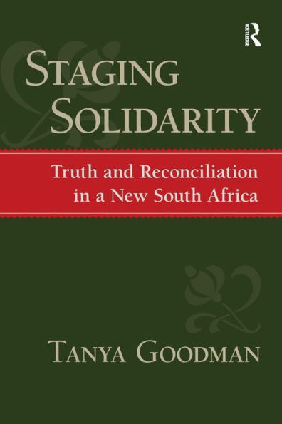 Staging Solidarity: Truth and Reconciliation in a New South Africa / Edition 1