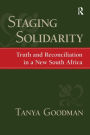 Staging Solidarity: Truth and Reconciliation in a New South Africa / Edition 1