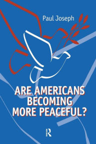 Title: Are Americans Becoming More Peaceful? / Edition 1, Author: Paul Joseph