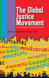 Title: Global Justice Movement: Cross-national and Transnational Perspectives / Edition 1, Author: Donatella Della Porta