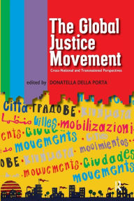 Title: Global Justice Movement: Cross-national and Transnational Perspectives / Edition 1, Author: Donatella Della Porta