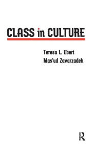 Title: Class in Culture / Edition 1, Author: Teresa L. Ebert