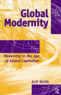 Global Modernity: Modernity in the Age of Global Capitalism / Edition 1