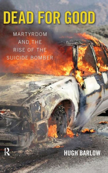 Dead for Good: Martyrdom and the Rise of the Suicide Bomber / Edition 1