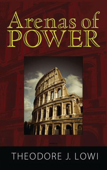 Arenas of Power: Reflections on Politics and Policy