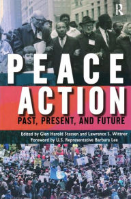 Title: Peace Action: Past, Present, and Future / Edition 1, Author: Glen Harold Stassen