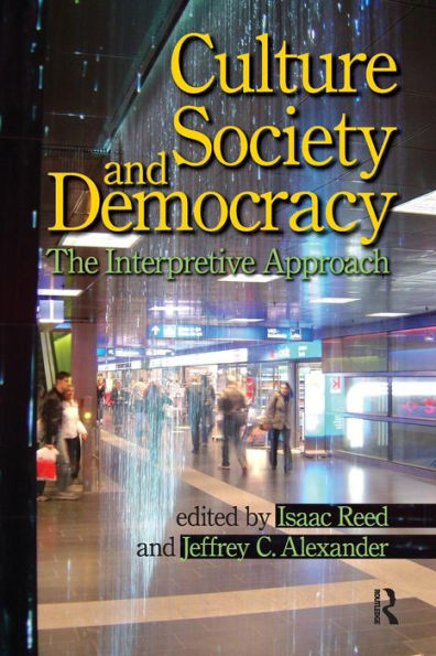 Culture, Society, and Democracy: The Interpretive Approach / Edition 1