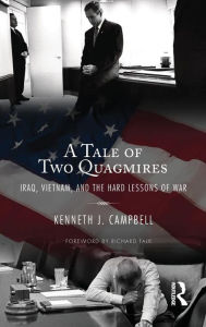 Title: Tale of Two Quagmires: Iraq, Vietnam, and the Hard Lessons of War / Edition 1, Author: Kenneth J. Campbell