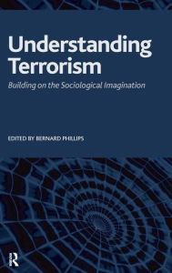 Title: Understanding Terrorism: Building on the Sociological Imagination / Edition 1, Author: Bernard S Phillips