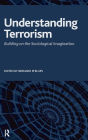 Understanding Terrorism: Building on the Sociological Imagination / Edition 1