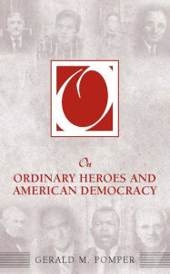 Title: On Ordinary Heroes and American Democracy / Edition 1, Author: Gerald M. Pomper