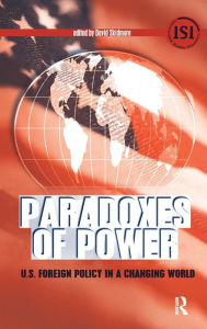 Title: Paradoxes of Power: U.S. Foreign Policy in a Changing World / Edition 1, Author: David Skidmore