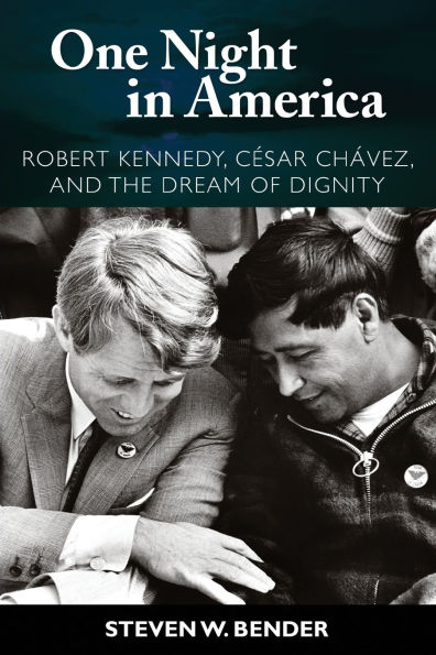 One Night in America: Robert Kennedy, Cesar Chavez, and the Dream of Dignity / Edition 1