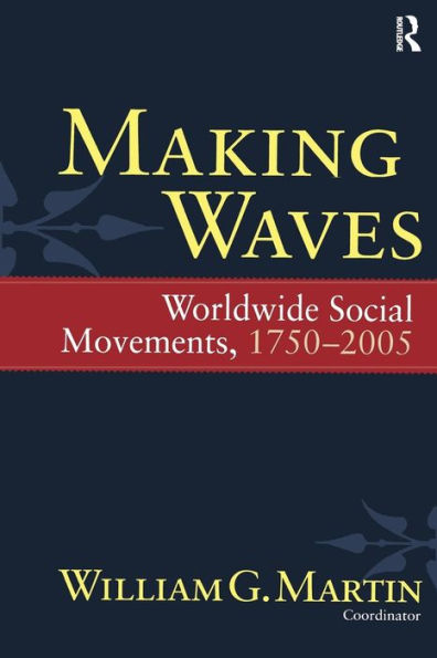 Making Waves: Worldwide Social Movements, 1750-2005 / Edition 1