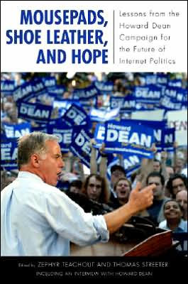 Mousepads, Shoe Leather, and Hope: Lessons from the Howard Dean Campaign for the Future of Internet Politics / Edition 1