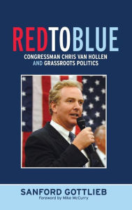 Title: Red to Blue: Congressman Chris Van Hollen and Grassroots Politics / Edition 1, Author: Sanford Gottlieb