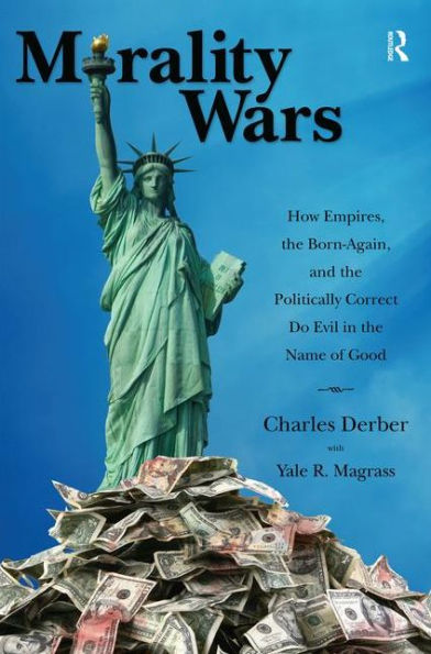 Morality Wars: How Empires, the Born Again, and the Politically Correct Do Evil in the Name of Good