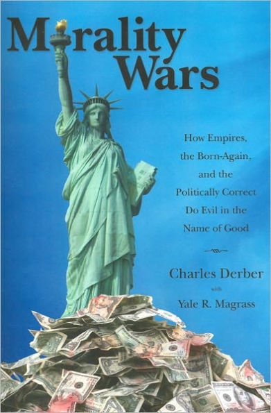 Morality Wars: How Empires, the Born Again, and the Politically Correct Do Evil in the Name of Good / Edition 1