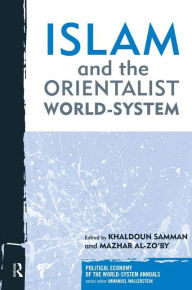 Title: Islam and the Orientalist World-system / Edition 1, Author: Khaldoun Samman