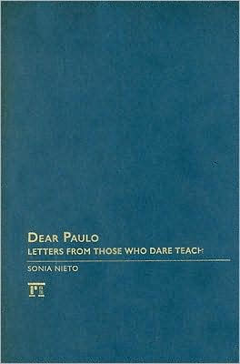 Dear Paulo: Letters from Those Who Dare Teach / Edition 1