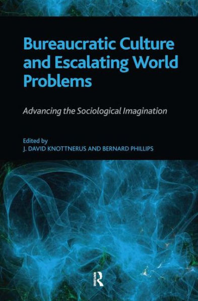 Bureaucratic Culture and Escalating World Problems: Advancing the Sociological Imagination / Edition 1