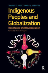Title: Indigenous Peoples and Globalization: Resistance and Revitalization / Edition 1, Author: Thomas D. Hall