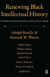 Title: Renewing Black Intellectual History: The Ideological and Material Foundations of African American Thought / Edition 1, Author: Adolph  Reed
