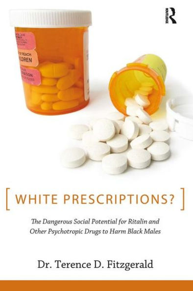 White Prescriptions?: The Dangerous Social Potential for Ritalin and Other Psychotropic Drugs to Harm Black Males / Edition 1