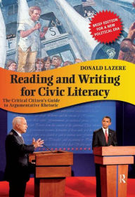 Title: Reading and Writing for Civic Literacy: The Critical Citizen's Guide to Argumentative Rhetoric / Edition 2, Author: Donald Lazere