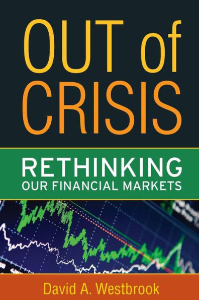 Out of Crisis: Rethinking Our Financial Markets / Edition 1