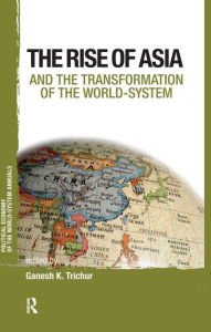 Title: Asia and the Transformation of the World-system / Edition 1, Author: Ganesh K. Trichur