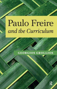 Title: Paulo Freire and the Curriculum / Edition 1, Author: Georgios Grollios