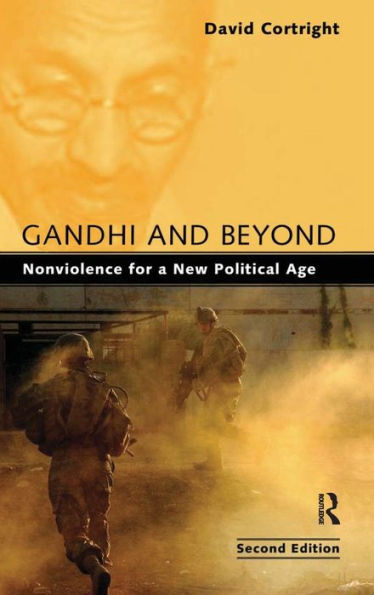 Gandhi and Beyond: Nonviolence for a New Political Age