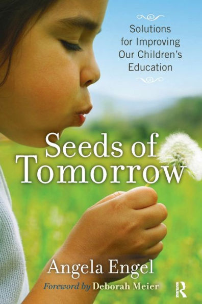 Seeds of Tomorrow: Solutions for Improving Our Children's Education / Edition 1