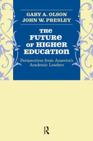 Title: Future of Higher Education: Perspectives from America's Academic Leaders / Edition 1, Author: Gary A. Olson