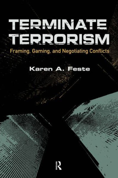 Terminate Terrorism: Framing, Gaming, and Negotiating Conflicts / Edition 1