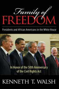 Title: Family of Freedom: Presidents and African Americans in the White House / Edition 1, Author: Kenneth T. Walsh