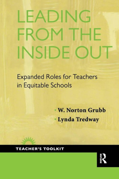 Leading from the Inside Out: Expanded Roles for Teachers in Equitable Schools / Edition 1