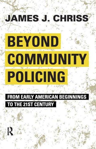 Beyond Community Policing: From Early American Beginnings to the 21st Century
