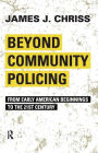 Beyond Community Policing: From Early American Beginnings to the 21st Century