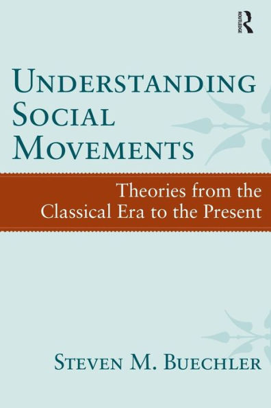 Understanding Social Movements: Theories from the Classical Era to the Present / Edition 1