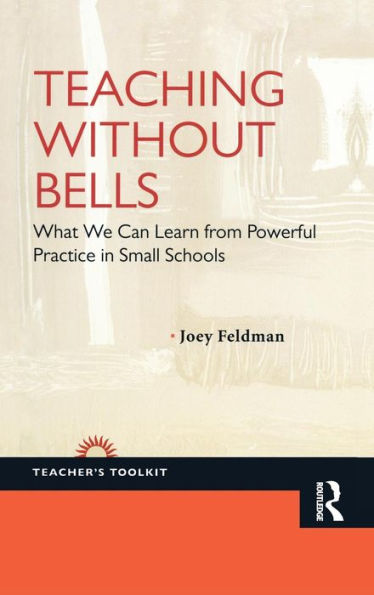 Teaching Without Bells: What We Can Learn from Powerful Practice Small Schools