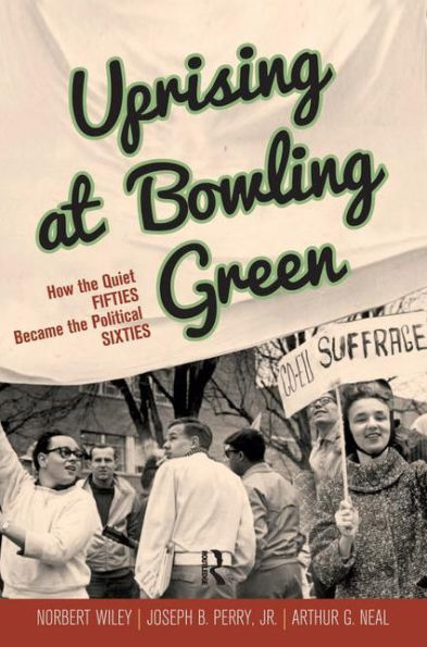 Uprising at Bowling Green: How the Quiet Fifties Became the Political Sixties / Edition 1